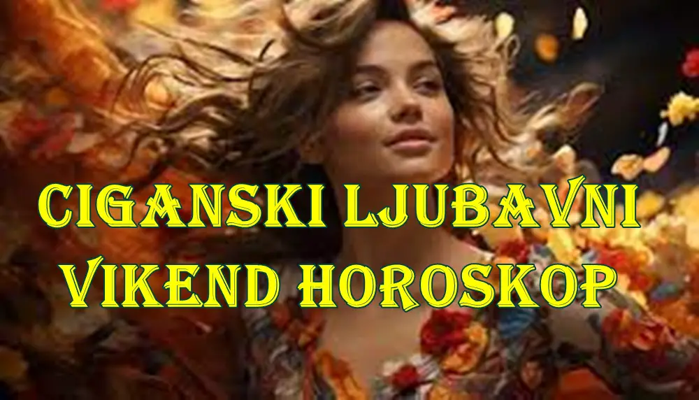 Ciganski ljubavni vikend horoskop za sve znake zodijaka. Ciganski ljubavni vikend horoskop za sve znake zodijaka.